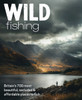 Wild Fishing: Britain's 700 most spectacular, secluded and affordable places for native angling (travel guide)