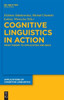 Cognitive Linguistics in Action: From Theory to Application and Back