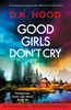 Good Girls Don't Cry: A completely gripping and totally addictive serial killer thriller