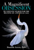 A Magnificent Obsession: My Lifelong Search for the Meaning of a Mystical Call