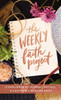 The Weekly Faith Project: A Challenge to Journal, Reflect, and Cultivate a Genuine Faith