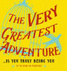 The Very Greatest Adventure....Is You Truly Being You