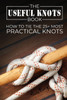 The Useful Knots Book: How to Tie the 25+ Most Practical Knots