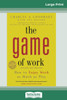 The Game of Work: How to Enjoy Work as Much as Play (16pt Large Print Edition)