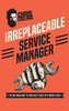 Irreplaceable Service Manager: 90 Day Road Map to Your Best Fixed-Op's Month Ever