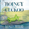 Boingy and the Cuckoo: A Curious Little Frog’s Great Adventure Kiaran Moylan