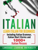 Italian: Learn Italian For Beginners Including Italian Grammar, Italian Short Stories and 1000+ Italian Phrases