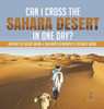 Can I Cross the Sahara Desert in One Day? Explore the Desert Grade 4 Children's Geography & Cultures Books