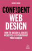 Confident Web Design: How to Design and Create Websites and Futureproof Your Career