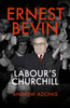 Ernest Bevin: Labour's Churchill