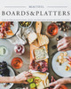 Beautiful Boards & Platters: Over 100 Spreads with Cheese, Meats, and Bite-Sized Snacks for Every Occasion! (Includes Over 100 Perfect Spreads and Servings Boards)