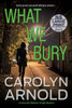 What We Bury: A totally gripping, addictive and heart-pounding crime thriller