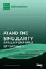 AI and the Singularity: A Fallacy or a Great Opportunity?