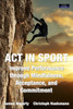 ACT in Sport: Improve Performance through Mindfulness, Acceptance, and Commitment