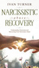 Narcissistic Abuse Recovery: Understanding Narcissism And Recovering From Narcissistic Abuse