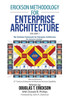 Erickson Methodology for Enterprise Architecture: How to Achieve a 21St Century Enterprise Architecture Services Capability.