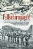 Fallschirmjager!: A Collection of Firsthand Accounts and Diaries by German Paratrooper Veterans from the Second World War