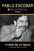 PABLO ESCOBAR. Su defensa. Parte I.: Lo malo fue ser bueno.