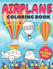 Airplane Coloring Book: Fun And Education For Helicopters, Baloons And Planes Lovers, Special Designs For Girls And Boys, Perfect Gift For Kids