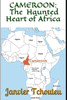 Cameroon: The Haunted Heart of Africa