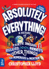 Absolutely Everything! Revised and Expanded: A History of Earth, Dinosaurs, Rulers, Robots and Other Things too Numerous to Mention
