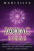 Zodiac Signs: The Ultimate Guide to Aries, Taurus, Gemini, Cancer, Leo, Virgo, Libra, Scorpio, Sagittarius, Capricorn, Aquarius, and Pisces