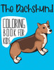 The Dachshund Coloring Book For Kids: A Fun Wiener And Badger Dog Coloring Pages, Gift for Dog Breed lovers
