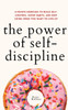 The Power of Self-Discipline: 5-Minute Exercises to Build Self-Control, Good Habits, and Keep Going When You Want to Give Up