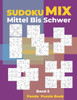 Sudoku Mix Mittel Bis Schwer - Band 5: Sudoku Irregular Buch, das Sudoku X, Sudoku Hyper, Sudoku Twins, Sudoku Triathlon A, Sudoku Triathlon B, Sudoku Marathon, Sudoku Samurai, Sudoku 12x12, Sudoku 16x16 enthalt.