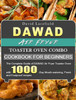 DAWAD Air Fryer Toaster Oven Combo Cookbook for Beginners: The Complete Guide of DAWAD Air Fryer Toaster Oven with 1000-Day Mouth-watering, Fresh and Foolproof recipes