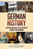 German History: A Captivating Guide to the History of Germany and Germ