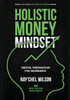 Holistic Money Mindset: Mental Preparation for Abundance