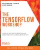 The The TensorFlow Workshop: A hands-on guide to building deep learning models from scratch using real-world datasets