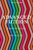Advanced Fiction: A Writer's Guide and Anthology