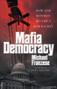 Mafia Democracy: How Our Republic Became a Mob Racket