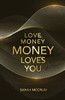 Love Money, Money Loves You: A Conversation With The Energy Of Money