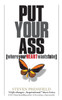 Put Your Ass Where Your Heart Wants to Be