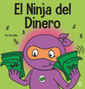 El Ninja del Dinero: Un libro para ninos sobre el ahorro, la inversion y la donacion