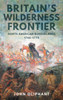 Britain's Wilderness Frontier: North American Borderlands, 1748-1775