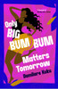 Only Big Bumbum Matters Tomorrow: The bold, funny and insightful novel from the bestselling author of NEARLY ALL THE MEN IN LAGOS ARE MAD