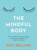 The Mindful Body: How to build emotional strength and manage stress with body mindfulness