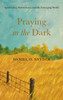 Praying in the Dark: Spirituality, Nonviolence, and the Emerging World