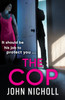 The Cop: A shocking, gripping thriller from John Nicholl