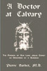A Doctor at Calvary - The Passion of Our Lord Jesus Christ as Described by a Surgeon