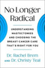No Longer Radical: Understanding Mastectomies and Choosing the Breast Cancer Care That's Right For You