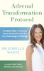 Adrenal Transformation Protocol: A 4-Week Plan to Release Stress Symptoms and Go from Surviving to Thriving