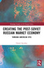 Creating the Post-Soviet Russian Market Economy: Through American Eyes