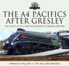 The A4 Pacifics After Gresley: The Late L N E R and British Railways Periods, 1942-1966
