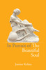 In Pursuit of the Beautiful Soul: The Philosophy of the Beautiful Soul, Salon Culture, and the Art of Creating a Beautiful Life