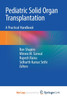 Pediatric Solid Organ Transplantation: A Practical Handbook